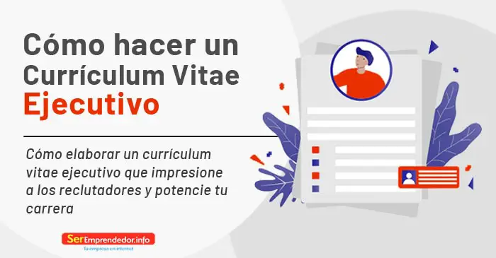 Lee más sobre el artículo Cómo hacer un Currículum Vitae Ejecutivo. Guía Práctica